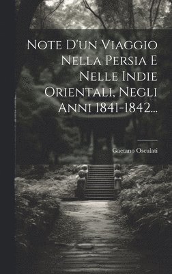 Gaetano Osculati - Note D'un Viaggio Nella Persia E Nelle Indie Orientali, Negli Anni 1841-1842..., Inbunden
