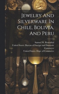 bokomslag Jewelry And Silverware In Chile, Bolivia, And Peru