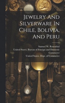Jewelry And Silverware In Chile, Bolivia, And Peru 1