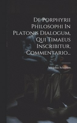 De Porphyrii Philosophi In Platonis Dialogum, Qui Timaeus Inscribitur, Commentario... 1