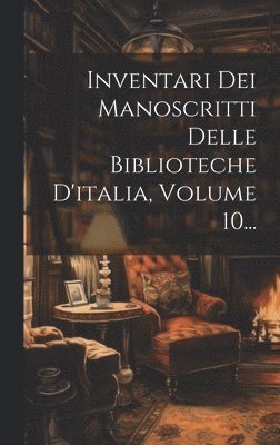 Anonymous - Inventari Dei Manoscritti Delle Biblioteche D'italia, Volume 10..., Inbunden