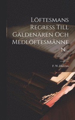 F W Ekström, F. W. Ekström - Löftesmans Regress Till Gäldenären Och Medlöftesmännen..., Inbunden
