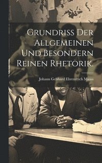 bokomslag Grundriß der allgemeinen und besondern reinen Rhetorik.