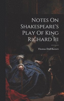 bokomslag Notes On Shakespeare's Play Of King Richard Iii