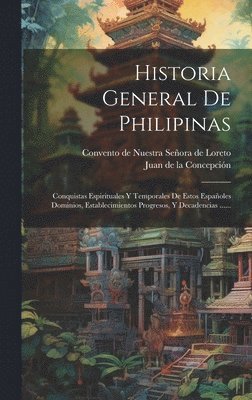 Juan de la Concepción ((O R S a )), Convento de Nuestra Señora de Loreto - Historia General De Philipinas, Inbunden
