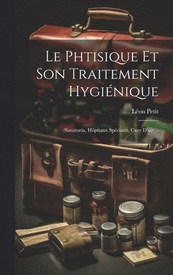 bokomslag Le Phtisique Et Son Traitement Hyginique