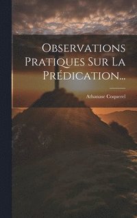 bokomslag Observations Pratiques Sur La Prdication...