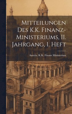 bokomslag Mitteilungen des K.K. Finanz-Ministeriums, II. Jahrgang, 1. Heft