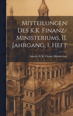 Mitteilungen des K.K. Finanz-Ministeriums, II. Jahrgang, 1. Heft 1