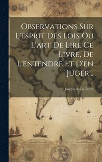bokomslag Observations Sur L'esprit Des Lois Ou L'art De Lire Ce Livre, De L'entendre Et D'en Juger...