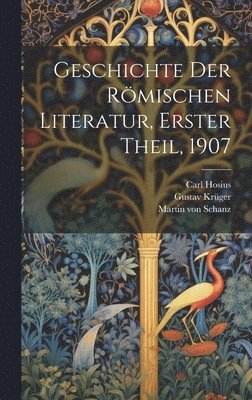 Martin Von Schanz, Carl Hosius, Gustav Krüger - Geschichte der Römischen Literatur, Erster Theil, 1907, Inbunden