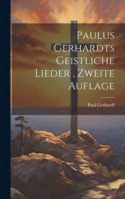 Paul Gerhardt (Poète), Paul Gerhardt (poète) - Paulus Gerhardts geistliche Lieder, Zweite Auflage, Inbunden