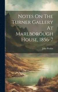 bokomslag Notes On The Turner Gallery At Marlborough House, 1856-7