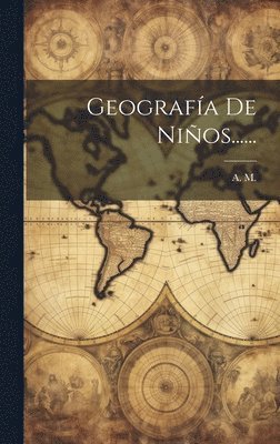 A M - Geografía De Niños......, Inbunden
