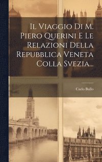 bokomslag Il Viaggio Di M. Piero Querini E Le Relazioni Della Repubblica Veneta Colla Svezia...
