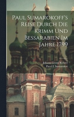 bokomslag Paul Sumarokoff's Reise Durch Die Krimm Und Bessarabien Im Jahre 1799