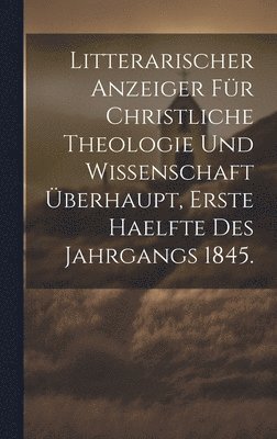 bokomslag Litterarischer Anzeiger fr Christliche Theologie und Wissenschaft berhaupt, erste Haelfte des Jahrgangs 1845.
