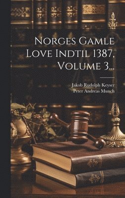 Norges Gamle Love Indtil 1387, Volume 3... 1