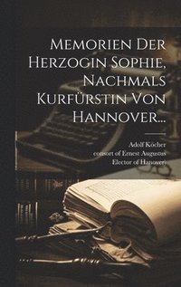 bokomslag Memorien Der Herzogin Sophie, Nachmals Kurfrstin Von Hannover...