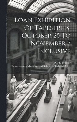 Loan Exhibition Of Tapestries, October 25 To November 7 Inclusive 1