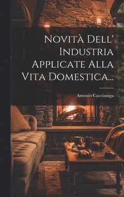 bokomslag Novit Dell' Industria Applicate Alla Vita Domestica...