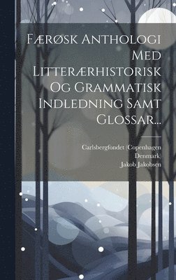 bokomslag Færøsk Anthologi Med Litterærhistorisk Og Grammatisk Indledning Samt Glossar...