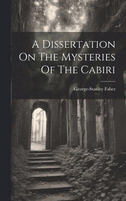 bokomslag A Dissertation On The Mysteries Of The Cabiri