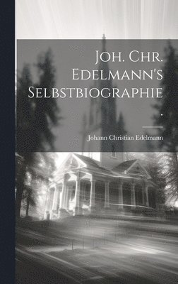 Johann Christian Edelmann - Joh. Chr. Edelmann's Selbstbiographie., Inbunden