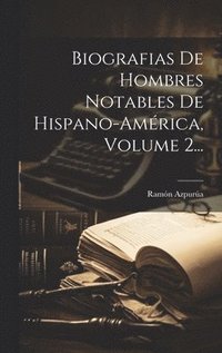 bokomslag Biografias De Hombres Notables De Hispano-amrica, Volume 2...