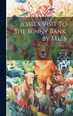 Jessie's Visit To The Sunny Bank, By M.c.b 1