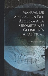 bokomslag Manual De Aplicacin Del lgebra A La Geometra O Geometra Analtica...