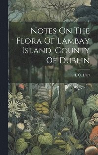 bokomslag Notes On The Flora Of Lambay Island, County Of Dublin