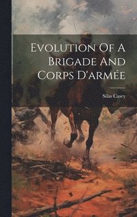 bokomslag Evolution Of A Brigade And Corps D'arme