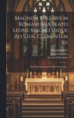 bokomslag Magnum Bullarium Romanum A Beato Leone Magno Usque Ad S.d.n. Clementem Xii