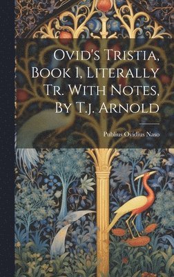 Publius Ovidius Naso - Ovid's Tristia, Book 1, Literally Tr. With Notes, By T.j. Arnold, Inbunden