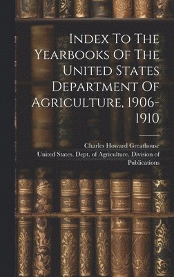 bokomslag Index To The Yearbooks Of The United States Department Of Agriculture, 1906-1910