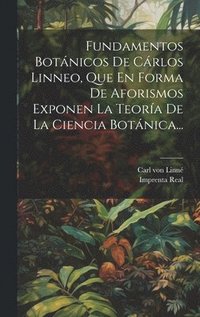 bokomslag Fundamentos Botnicos De Crlos Linneo, Que En Forma De Aforismos Exponen La Teora De La Ciencia Botnica...