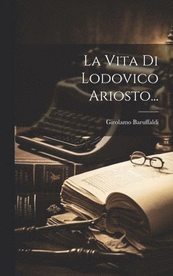 La Vita Di Lodovico Ariosto... 1