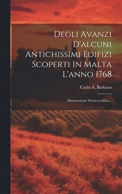 Degli Avanzi D'alcuni Antichissimi Edifizi Scoperti In Malta L'anno 1768