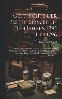 bokomslag Geschichte Der Pest In Sirmien In Den Jahren 1795 Und 1796