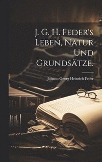 bokomslag J. G. h. Feder's Leben, Natur und Grundstze.