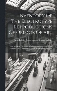 bokomslag Inventory Of The Electrotype Reproductions Of Objects Of Art