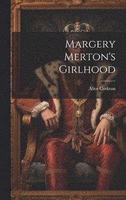 Alice Corkran - Margery Merton's Girlhood, Inbunden