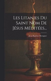 bokomslag Les Litanies Du Saint Nom De Jsus Mdites...