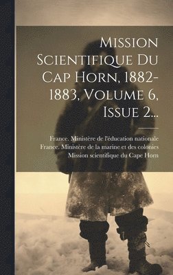 Mission Scientifique Du Cap Horn, 1882-1883, Volume 6, Issue 2...