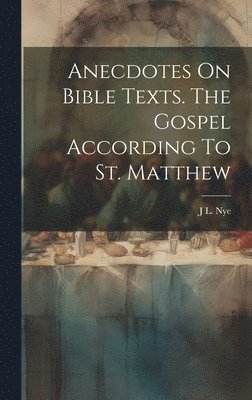 Anecdotes On Bible Texts. The Gospel According To St. Matthew 1