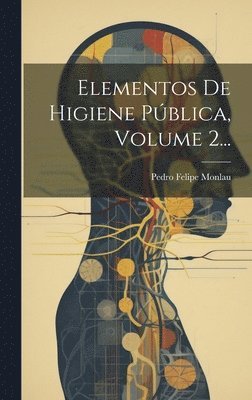 Pedro Felipe Monlau - Elementos De Higiene Pública, Volume 2..., Inbunden