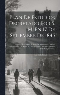 bokomslag Plan De Estudios Decretado Por S. M. En 17 De Setiembre De 1845