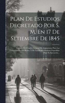 Plan De Estudios Decretado Por S. M. En 17 De Setiembre De 1845