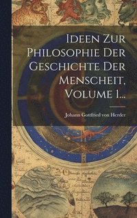 bokomslag Ideen Zur Philosophie Der Geschichte Der Menscheit, Volume 1...